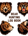 Bear Hunting Log Book : For Men Camping Hiking Prepper's Enthusiast Game Keeper - Book