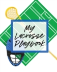 My Lacrosse Playbook : For Players and Coaches Outdoors Team Sport - Book