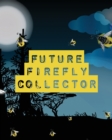 Future Firefly Collector : Insects and Spiders Nature Study Outdoor Science Notebook - Book