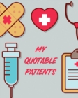 My Quotable Patients : Journal To Collect Quotes Memories Stories Graduation Gift For Nurses Gag Gift - Book