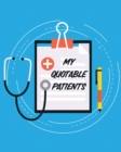 My Quotable Patients : Journal To Collect Quotes - Memories - Stories - Graduation Gift For Nurses - Gag Gift - Book