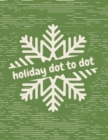 Holiday Dot to Dot : Activity Book For Kids Ages 4-10 Holiday Themed Gifts - Book