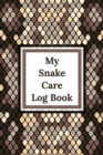 My Snake Care Log Book : Healthy Reptile Habitat - Pet Snake Needs - Daily Easy To Use - Book