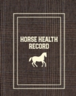 Horse Health Record : Monitor Care & Information Book, Riding & Training Activities Log, Daily Feeding & Meals Journal, Competition Records - Book