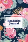 Headache Journal : Migraine Information Log, Pain Triggers, Record Symptoms, Headcaches Book, Chronic Headache Management Diary, Daily Track Time, Duration, Severity - Book