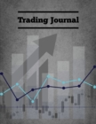 Trading Journal : Day Trade Log, Forex Trader Book, Market Strategies Notebook, Record Stock Trades, Investments, & Options Tracker, Notes - Book