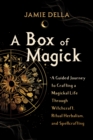 A Box of Magick : A Guided Journey to Crafting a Magickal Life Through Witchcraft, Ritual Herbalism, and Spellcrafting - Book