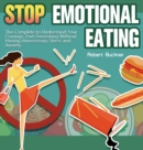 Stop Emotional Eating : The Complete to Understand Your Cravings, End Overeating Without Having Unnecessary Stress and Anxiety - Book
