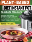 Plant-Based Diet Instant Pot Cookbook 2020-2021 : Affordable and Foolproof Plant-Based Recipes on Budget To heal your body & Live a healthy Lifestyle. ( Instant Pot, Electric Pressure Cooker, Pressure - Book