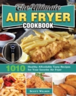 The Ultimate Air Fryer Cookbook : 1010 Healthy Affordable Tasty Recipes for Your favorite Air Fryer - Book