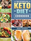 The Effortless Keto Diet Cookbook : 365-Day Low-Carb Recipes to Rapidly Lose Weight, Upgrade Your Body Health and Have a Happier Lifestyle - Book