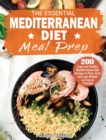 The Essential Mediterranean Diet Meal Prep : 200 Easy and Healthy Mediterranean Diet Recipes to Prep, Grab and Lose Weight as Fast as Possible - Book