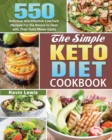 The Simple Keto Diet Cookbook : 550 Delicious and Effective Low-Carb Recipes For the Novice to Deal with Their Daily Meals Easily - Book