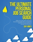 The Ultimate Personal Job Search Guide : Securing the right job is an essential element in your journey to success and purpose - Book