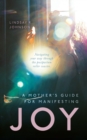 A Mother's Guide for Manifesting JOY : Navigating your way through the postpartum roller coaster - Book