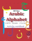 Alif Baa Arabic Alphabet Write Learn and Color Activity workbook : Learn How to Write the Arabic Letters from Alif to Ya - Read and trace for kids ages 2+ - Book