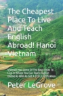 The Cheapest Place To Live And Teach English Abroad! Hanoi Vietnam : Vietnam Has Some Of The Best Cities To Live In Where You Can Teach English Online As Well As Get A TEFL Certification - Book
