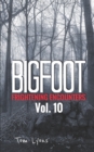 Bigfoot Frightening Encounters : Volume 10 - Book