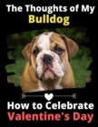 The Thoughts of My Bulldog : How to Celebrate Valentine's Day - Book