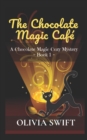 The Chocolate Magic Cafe : A Chocolate Magic Cozy Mystery - Book