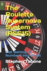 The Roulette Supernova System (RSS15) : Flat Betting 15 Numbers into Profit - For use on European or American Roulette Wheels - Book