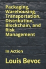 Packaging, Warehousing, Transportation, Distribution, Blockchain, and Risk Management : In Action - Book
