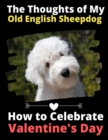 The Thoughts of My Old English Sheepdog : How to Celebrate Valentine's Day - Book
