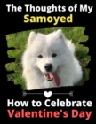 The Thoughts of My Samoyed : How to Celebrate Valentine's Day - Book
