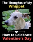 The Thoughts of My Whippet : How to Celebrate Valentine's Day - Book