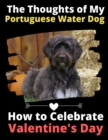The Thoughts of My Portuguese Water Dog : How to Celebrate Valentine's Day - Book