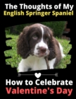 The Thoughts of My English Springer Spaniel : How to Celebrate Valentine's Day - Book