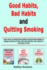 Good Habit, Bad Habits and Quitting Smoking : Learn How to Build Good Habits and Quit Bad Habits to Regain Control of Your Life and Achieve Your Goals in All Areas of Life - Book