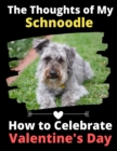 The Thoughts of My Schnoodle : How to Celebrate Valentine's Day - Book