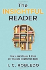 The Insightful Reader : How to Learn Deeply & Attain Life-Changing Insights from Books - Book