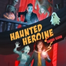 Haunted Heroine - eAudiobook
