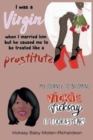 I Was a Virgin When I Married Him but He Caused Me to Be Treated like a Prostitute : My Journey to Becoming Vickie Vicksay It Took 43 Years - Book