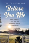 Believe You Me : There Really Is a Very Thin Veil Separating This Life From Eternity - eBook