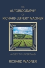 The Autobiography of Richard Jeffery Wagner : A quest to understand - eBook