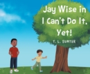 Jay Wise in I Can't Do It, Yet! - eBook