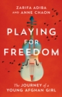 Playing for Freedom : The Journey of a Young Afghan Girl - Book