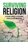 Surviving Religion : A personal journey of overcoming church offenses and wounds - Book