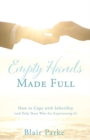 Empty Hands Made Full : How to Cope with Infertility (and Help Those Who Are Experiencing It) - Book