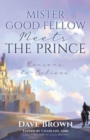 Mister Good Fellow Meets the Prince : Reasons to believe - Book