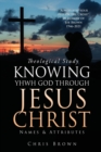 Theological Study KNOWING YHWH GOD THROUGH JESUS CHRIST : Names & Attributes - Book
