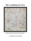 The Crucifixion Eve Era - Second Edition, Revised and Enlarged : Religious and Political Revolution in the Roman World - Book