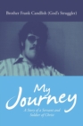 My Journey : A Story of a Servant and Soldier of Christ - Book