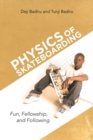 Physics of Skateboarding : Fun, Fellowship, and Following - Book