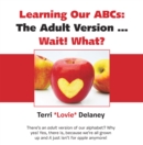 Learning Our Abcs : The Adult Version ...  Wait! What? - eBook