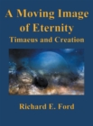 A Moving Image of Eternity : Timaeus and Creation - eBook