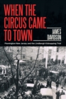 When the Circus Came to Town : Flemington New Jersey and the Lindbergh Kidnapping Trial - Book